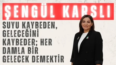 AK Parti’li Şengül Karslı: ‘Suyu kaybeden, geleceğini kaybeder; her damla bir gelecek demektir’